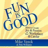 Fun Is Good : How to Create Joy & Passion in Your Workplace & Career