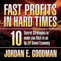 Fast Profits in Hard Times : 10 Secret Strategies to Make You Rich in an Up or Down Economy