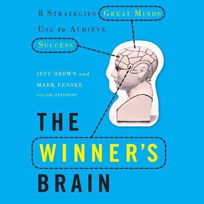 The Winner's Brain : 8 Strategies Great Minds Use to Achieve Success