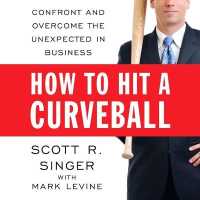 How to Hit a Curveball : Confront and Overcome the Unexpected in Business