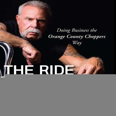 The Ride of a Lifetime Lib/E : Doing Business the Orange County Choppers Way （Library）