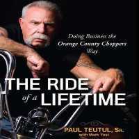 The Ride of a Lifetime : Doing Business the Orange County Choppers Way