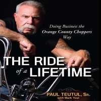The Ride of a Lifetime : Doing Business the Orange County Choppers Way