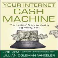 Your Internet Cash Machine : The Insider's Guide to Making Big Money, Fast!