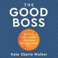 The Good Boss Lib/E : 9 Ways Every Manager Can Support Women at Work （Library）