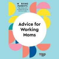 Advice for Working Moms (Hbr Working Parents Series Lib/e) （Library）