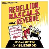 Rebellion, Rascals, and Revenue : Tax Follies and Wisdom through the Ages （Library）
