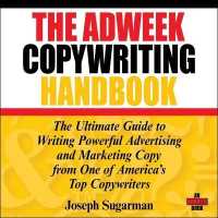 The Adweek Copywriting Handbook Lib/E : The Ultimate Guide to Writing Powerful Advertising and Marketing Copy from One of America's Top Copywriters （Library）