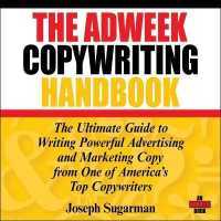 The Adweek Copywriting Handbook : The Ultimate Guide to Writing Powerful Advertising and Marketing Copy from One of America's Top Copywriters
