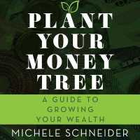 Plant Your Money Tree : A Guide to Growing Your Wealth （Library）