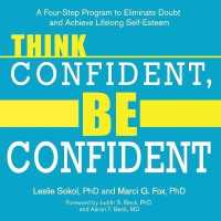 Think Confident, Be Confident : A Four-Step Program to Eliminate Doubt and Achieve Lifelong Self-Esteem （Library）