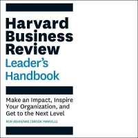The Harvard Business Review Leader's Handbook : Make an Impact, Inspire Your Organization, and Get to the Next Level (Hbr Handbooks)