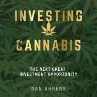 Investing in Cannabis : The Next Great Investment Opportunity