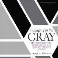 Managing in the Gray : Five Timeless Questions for Resolving Your Toughest Problems at Work （Library）