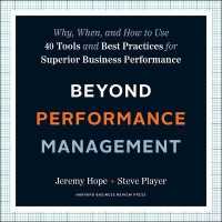 Beyond Performance Management : Why, When, and How to Use 40 Tools and Best Practices for Superior Business Performance （Library）