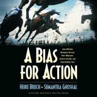A Bias for Action : How Effective Managers Harness Their Willpower, Achieve Results, and Stop Wasting Time
