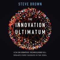 The Innovation Ultimatum Lib/E : How Six Strategic Technologies Will Reshape Every Business in the 2020s （Library）