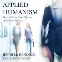 Applied Humanism : How to Create More Effective and Ethical Businesses （Library）