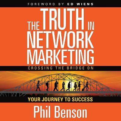 The Truth in Network Marketing : Crossing the Bridge on Your Journey to Success
