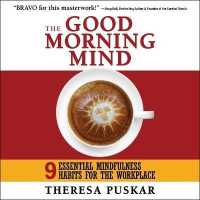 The Good Morning Mind Lib/E : Nine Essential Mindfulness Habits for the Workplace （Library）