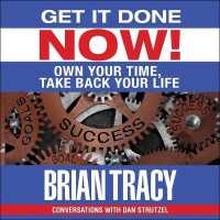 Get It Done Now! : Own Your Time, Take Back Your Life