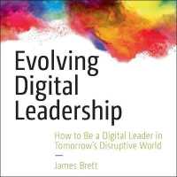 Evolving Digital Leadership : How to Be a Digital Leader in Tomorrow's Disruptive World