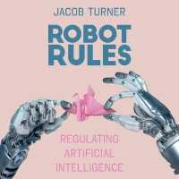 Robot Rules : Regulating Artificial Intelligence （Library）