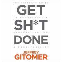 Get Sh*t Done : The Ultimate Guide to Productivity, Procrastination, & Profitability