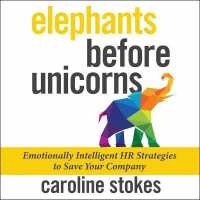 Elephants before Unicorns : Emotionally Intelligent HR Strategies to Save Your Company （Library）