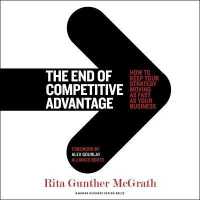 The End of Competitive Advantage : How to Keep Your Strategy Moving as Fast as Your Business