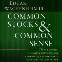 Common Stocks and Common Sense : The Strategies, Analyses, Decisions, and Emotions of a Particularly Successful Value Investor