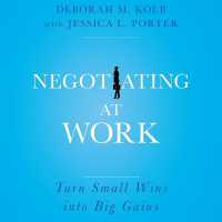 Negotiating at Work : Turn Small Wins into Big Gains （Library）