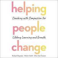Helping People Change : Coaching with Compassion for Lifelong Learning and Growth （Library）
