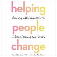 Helping People Change : Coaching with Compassion for Lifelong Learning and Growth
