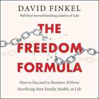 The Freedom Formula Lib/E : How to Succeed in Business without Sacrificing Your Family, Health, or Life （Library）