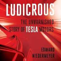 Ludicrous : The Unvarnished Story of Tesla Motors
