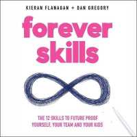 Forever Skills : The 12 Skills to Futureproof Yourself, Your Team, and Your Kids
