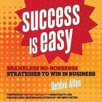 Success Is Easy : Shameless, No-Nonsense Strategies to Win in Business （Library）