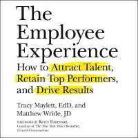The Employee Experience : How to Attract Talent, Retain Top Performers, and Drive Results