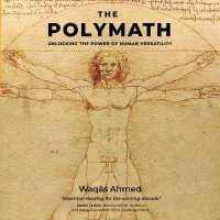 The Polymath : Unlocking the Power of Human Versatility