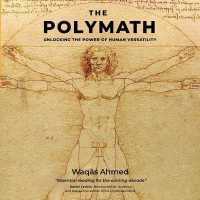 The Polymath : Unlocking the Power of Human Versatility