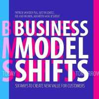 Business Model Shifts : Six Ways to Create New Value for Customers