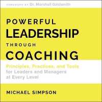 Powerful Leadership through Coaching : Principles, Practices, and Tools for Managers at Every Level