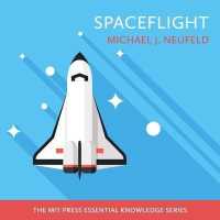 Spaceflight : A Concise History (Mit Press Essential Knowledge Series Lib/e) （Library）