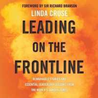 Leading on the Frontline : Remarkable Stories and Essential Leadership Lessons from the World's Danger Zones