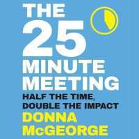 The 25 Minute Meeting Lib/E : Half the Time, Double the Impact （Library）