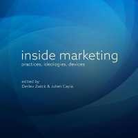 Inside Marketing : Practices, Ideologies, Devices