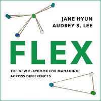 Flex : The New Playbook for Managing Across Differences