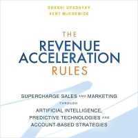 The Revenue Acceleration Rules : Supercharge Sales and Marketing through Artificial Intelligence, Predictive Technologies and Account-Based Strategies