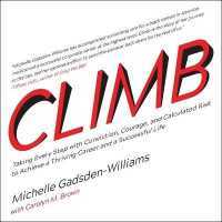 Climb : Taking Every Step with Conviction, Courage, and Calculated Risk to Achieve a Thriving Career and a Successful Life （Library）